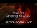 Vivian Girls - Never See Me Again - Pitchfork Live