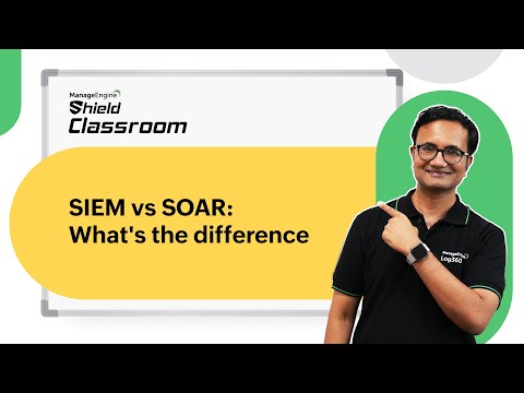 SIEM vs SOAR: What's the difference | Shield Classroom | ManageEngine