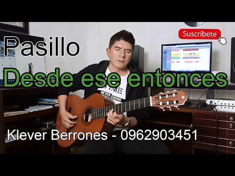 DESDE ESE ENTONCES / Pasillo / KLEVER BERRONES - Mùsica Ecuatoriana