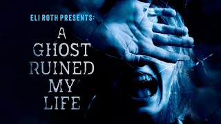 Eli Roth Presents: A Ghost Ruined My Life | Official Trailer video
