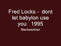 Fred Locks    dont let babylon use you   1995