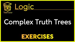 Exercises in COMPLEX TRUTH TREES - Logic