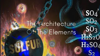 The Architecture of the Elements - Part 15 - Sulfur