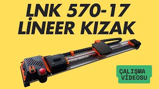LNK 570-17 LİNEER KIZAK ÇALIŞMA VİDEOSU VE ÖZELLİKLERİ