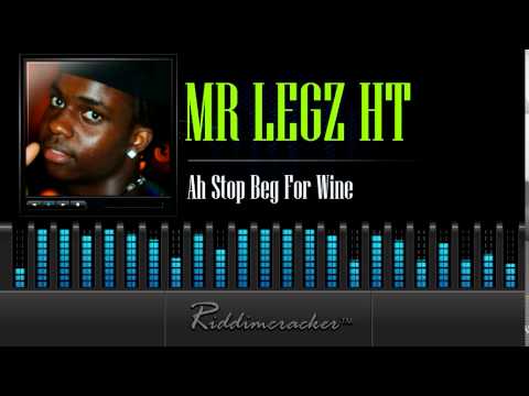 Mr Legz HT - Ah Stop Beg For Wine [Soca 2014]