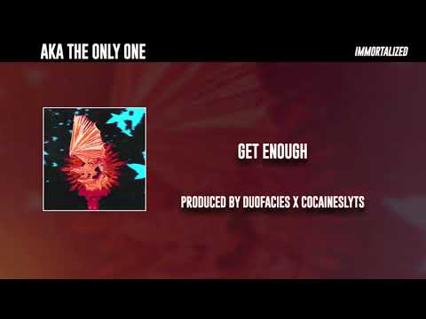 AKA The Only One - Get Enough (Prod. Duofacies x Cocaineslyts)