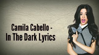 Camila Cabello - In The Dark (Lyrics)