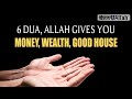 6 DUA ALLAH GIVES YOU MONEY WEALTH GOOD HOUSE