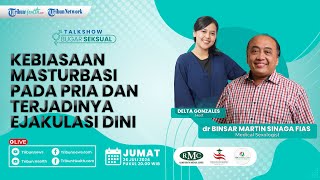 BUGAR SEKSUAL: Kebiasaan Masturbasi pada Pria dan Terjadinya Ejakulasi Dini