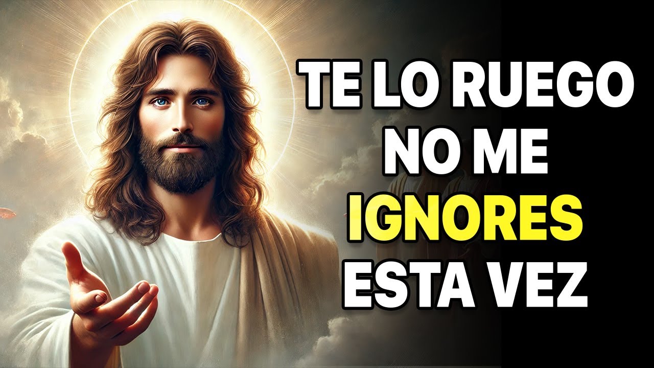 Por favor no me ignores esta vez | Mensaje de Dios para hoy | Palabra de Dios para hoy