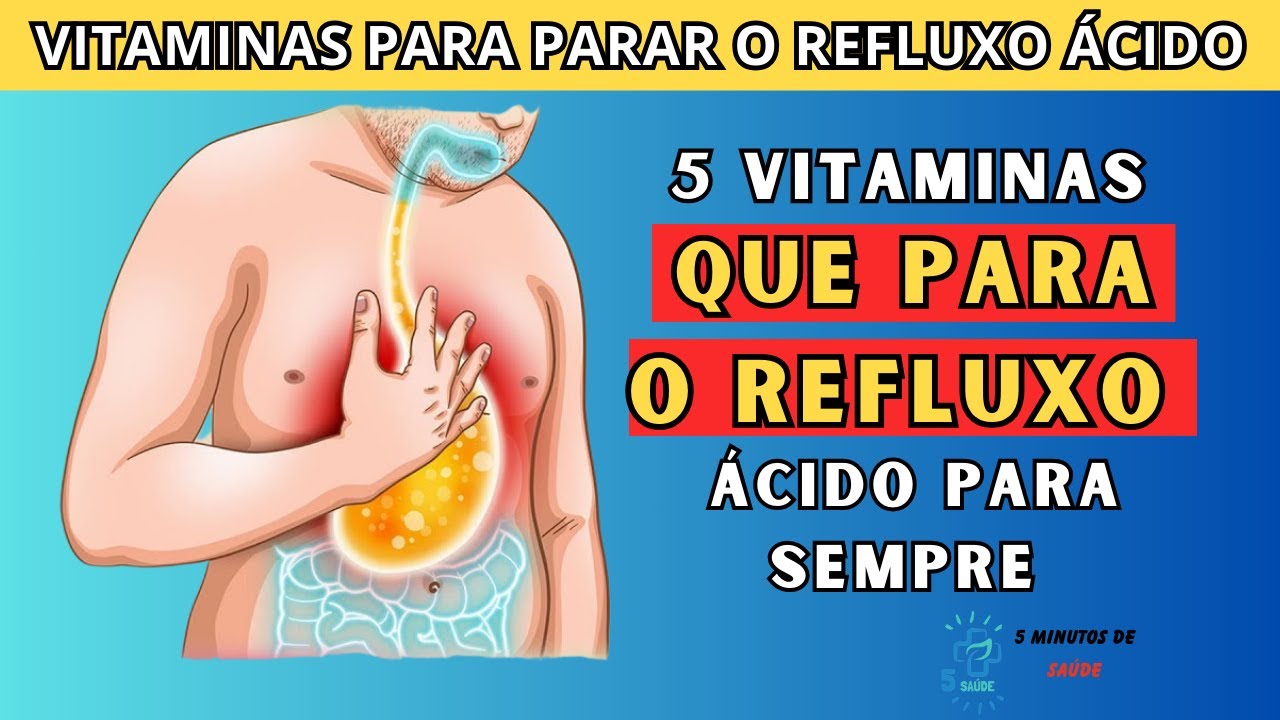 Top 5 Vitaminas para Parar o Refluxo Ácido Permanentemente