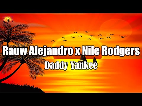 Daddy Yankee x Rauw Alejandro x Nile Rodgers - Agua ( Letra _ Lyrics )