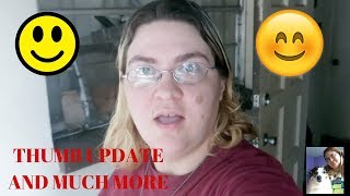 THUMB UPDATE AND MUCH MORE