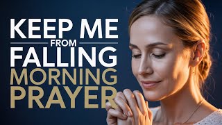 Morning Prayer For Protection | Keep Me From Falling Today