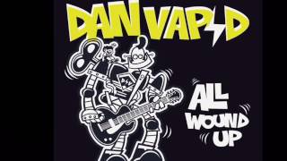 Dan Vapid - I Don&#39;t Wanna Eat My Vegetables