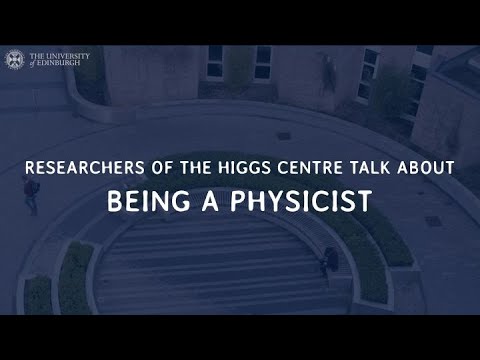 Higgs Centre Researchers Discuss | Being a Physicist
