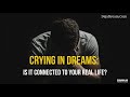 Crying In Dreams: Is It Connected To Your Real Life?