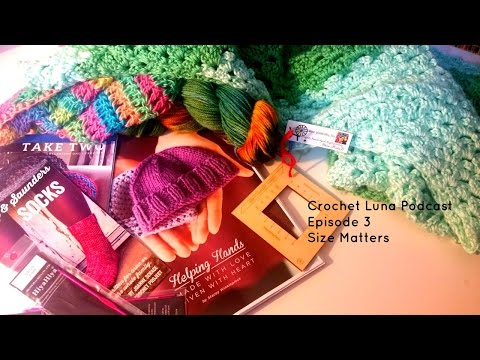 Crochet Luna: Crochet Podcast Episode 3  Size Matters