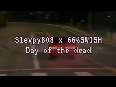 Slevpy808 x 666SWISH - Day of the Dead ; lyrics
