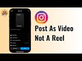 How To Post A Video On Instagram And Not A Reel 2025 Guide