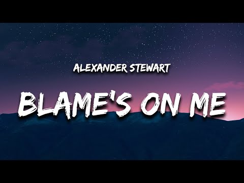 Alexander Stewart - blame's on me (Lyrics)