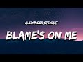 Alexander Stewart - blame's on me (Lyrics)