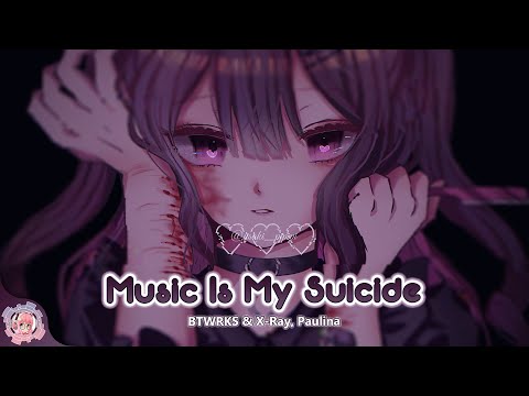 Nightcore | Music Is My Suicide (BTWRKS, X-Ray & Paulina) | (Lyrics)