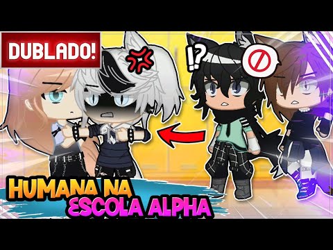 [ DUBLADO ] UMA HUMANA NA ESCOLA APLHA 😱 - VERSÃO: QUEEN MOON | MINI FILME GACHA CLUB