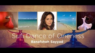 Sufi Dance of Oneness with Banafsheh Sayyad