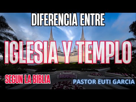 Diferencia entre Iglesia y Templo Según la Biblia.
