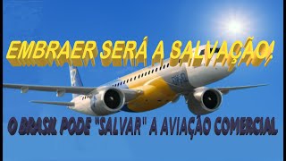 O BRASIL PODE "SALVAR" A AVIAÇÃO COMERCIAL MUNDIAL