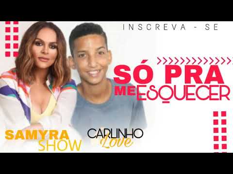 Só Pra Me Esquecer - Mc Carlinhos Love feat. Samyra Show