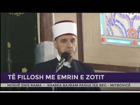 HUTBE | Të fillosh me emrin e Zotit - Enis Rama