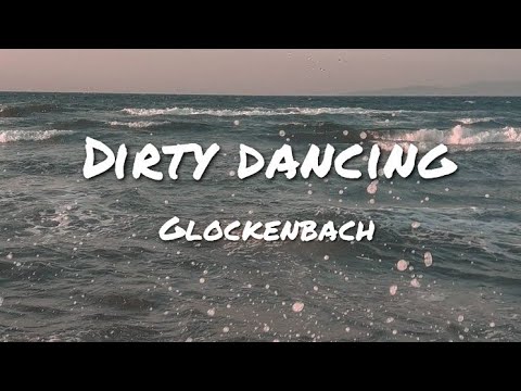dirty dancing - Glockenbach || lyricz4u