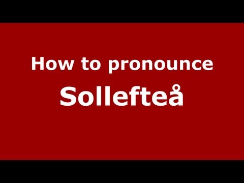 How to Pronounce Sollefteå - PronounceNames.com