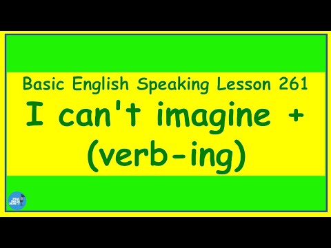 Basic English Speaking Lesson 261 - I can't imagine + (verb-ing)