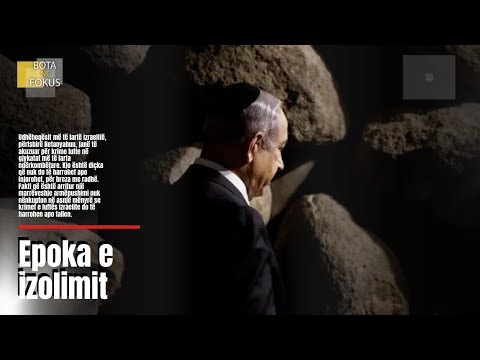 BOTA NË FOKUS | Përballë një bote që nuk i beson më: Izraeli në epokën e izolimit moral
