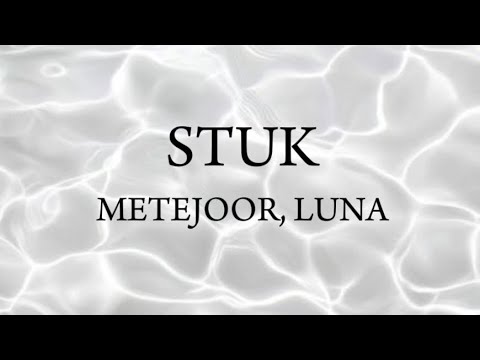 Stuk - Metejoor , LUNA, Lyrics
