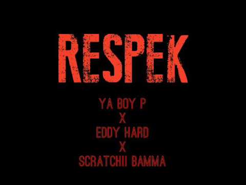 Ya Boy P x Eddy Hard x Scratchii Bamma - RESPEK