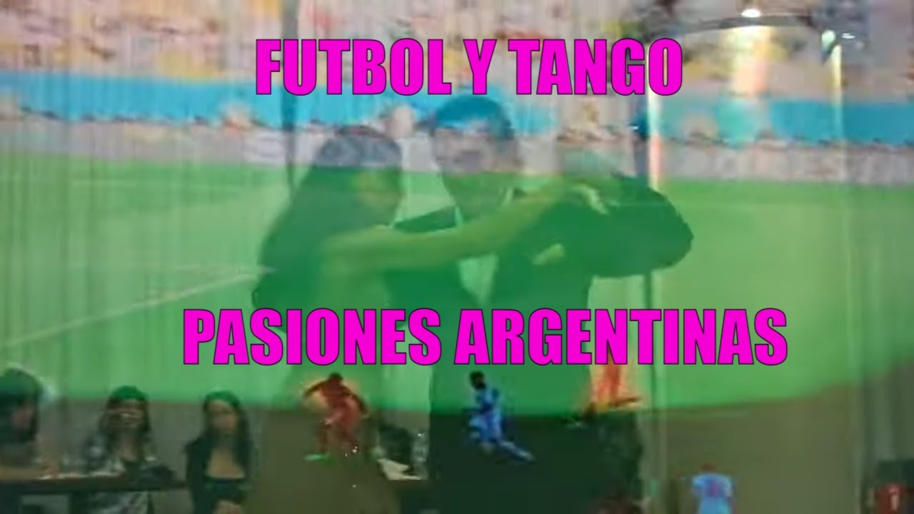 Disfrutemos de las pasiones Argentinas, futbol y tango