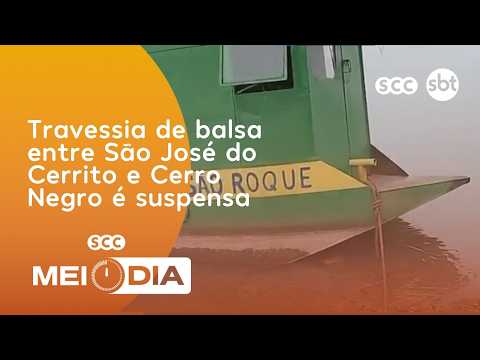 Travessia de balsa entre São José do Cerrito e Cerro Negro é suspensa | Cotidiano | SCC Meio-Dia