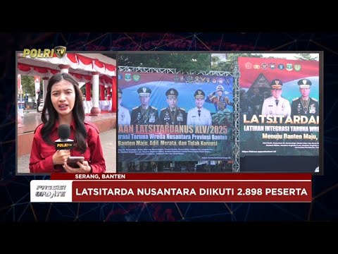 PRESISI UPDATE: LIVE REPORT - UPACARA PEMBUKAAN LATSITARDA NUSANTARA XLV TAHUN 2025 04/06/25 (16.00)