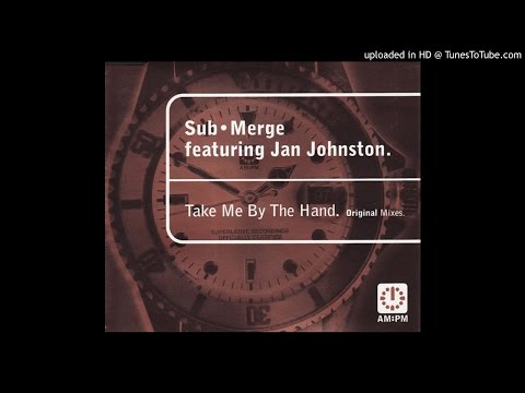 Sub•Merge featuring Jan Johnston - Take Me By The Hand (Vocal & Deep Mix)