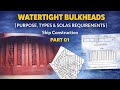 Watertight Bulkheads Purpose Types SOLAS Requirements Ship Construction