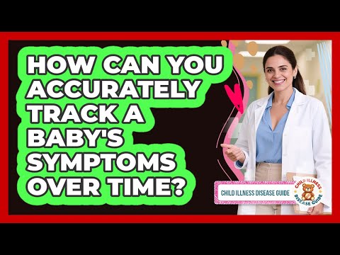 How Can You Accurately Track A Baby's Symptoms Over Time?