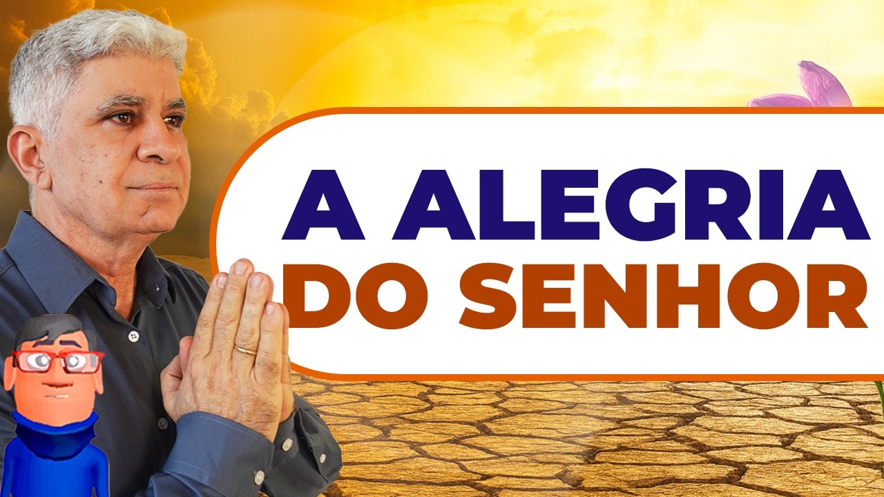 A ALEGRIA DO SENHOR É A SUA FORÇA