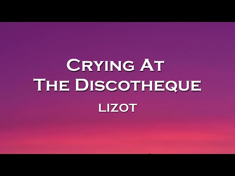 LIZOT - Crying At The Discotheque (Lyrics) feat. FAT TONY, Dance Therapy