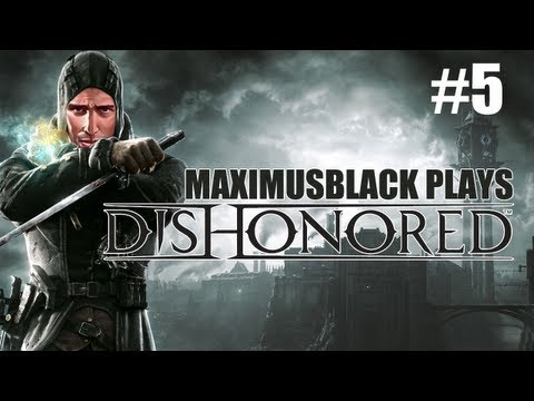 Dishonored (Kill Everything Playthrough) Part 5 - MaximusBlack
