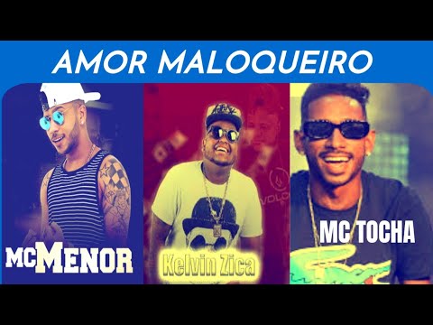 MC MENOR  , KELVIN ZICA , MC TOCHA - AMOR MALOQUEIRO / @BREGAMIX1
