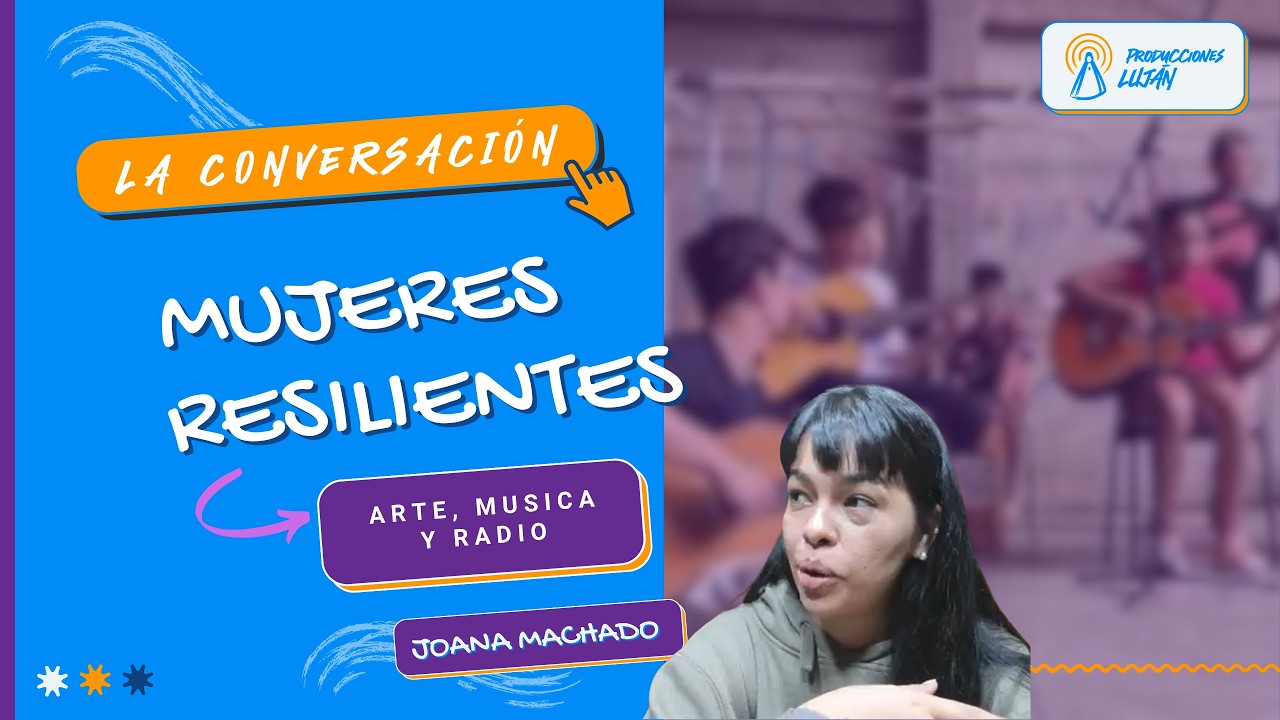 MUJERES RESILIENTES (Parte 3) con Joana Machado referente territorial | La Conversación